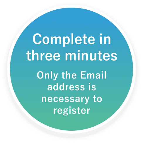 Complete in three minutes Only the Email address is necessary to register